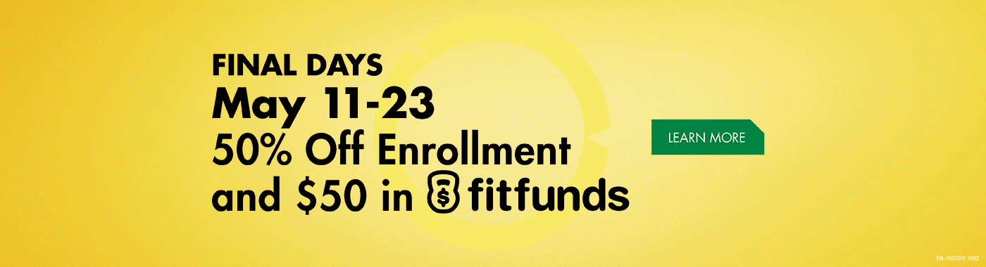 Final days of savings! 50% Off Enrollment and $50 in FitFunds